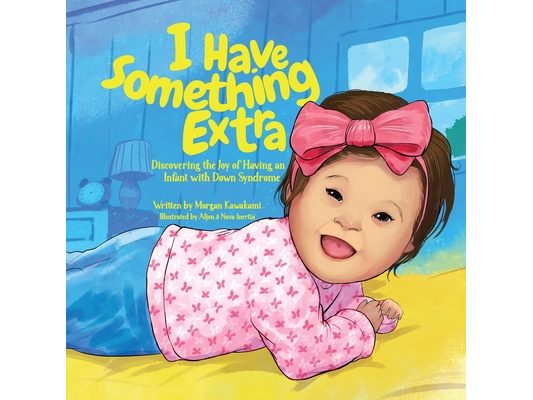 I Have Something Extra: Discovering the Joy of Having an Infant with Down Syndrome