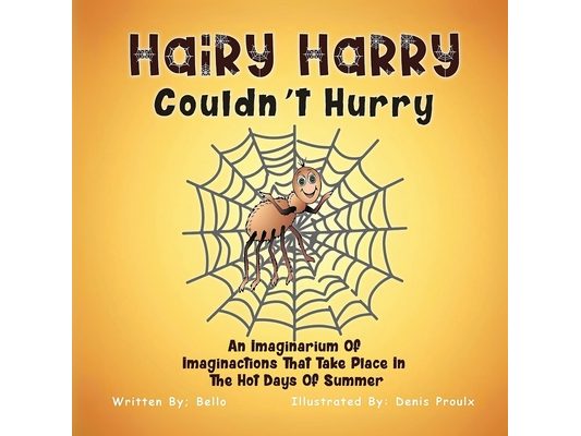 Hairy Harry Couldn't Hurry: An Imaginarium Of Imaginactions That Take Place In The Hot Days Of Summer