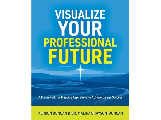 Visualize Your Professional Future: A Framework for Mapping Aspirations to Achieve Career Success