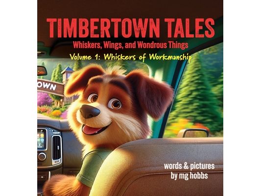Timbertown: Tales of Whiskers, Wings, and Wondrous Things, Volume 1 - Whiskers of Workmanship