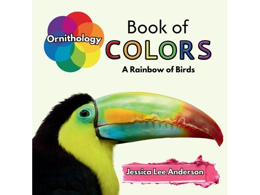 Ornithology Book of Colors: A Rainbow of Birds