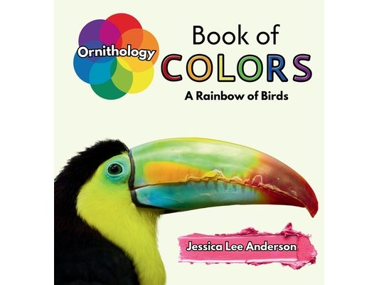 Ornithology Book of Colors: A Rainbow of Birds