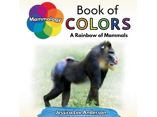 Mammalogy Book of Colors: A Rainbow of Mammals