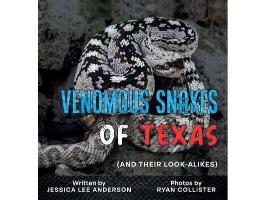 Venomous Snakes of Texas: And Their Look-alikes