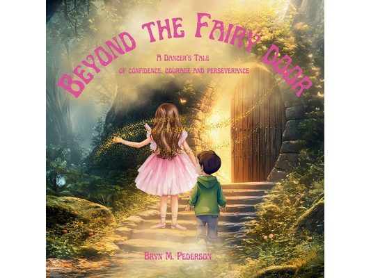 Beyond the Fairy Door- A Dancer's Tale of Confidence, Courage and Perseverance
