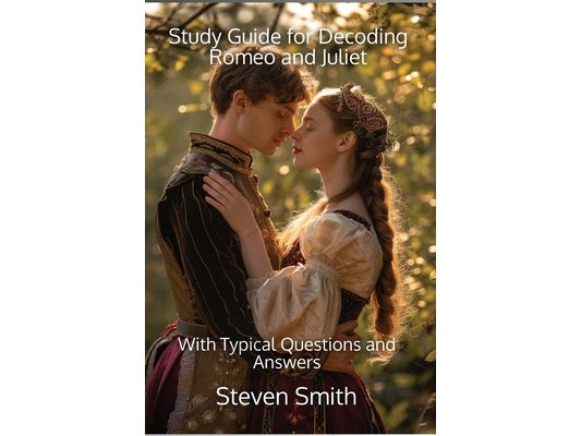 Study Guide for Decoding Romeo and Juliet: With Typical Questions and Answers