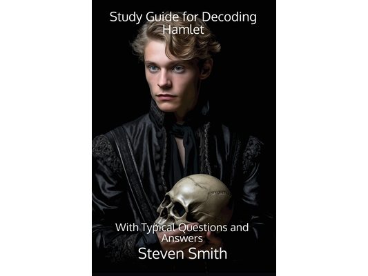 Study Guide for Decoding Hamlet: With Typical Questions and Answers