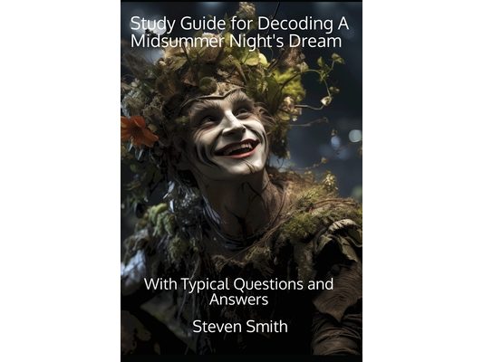Study Guide for Decoding A Midsummer Night's Dream: With Typical Questions and Answers