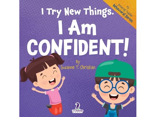 I Try New Things. I Am Confident!: An Affirmation-Themed Pre-K Confidence Book (Ages 2-4)