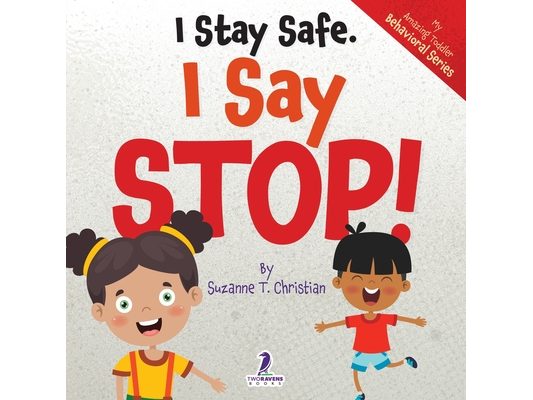 I Stay Safe. I Say Stop!: An Affirmation-Themed Book For Toddlers About Body Safety (Ages 2-4)