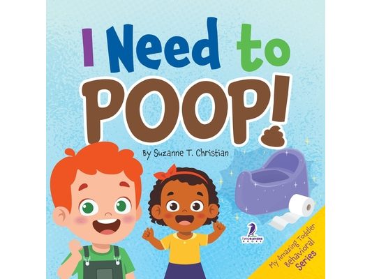 I Need to Poop!: Gentle Affirmations for Toddlers Learning to Go Poop and Listen to Their Bodies