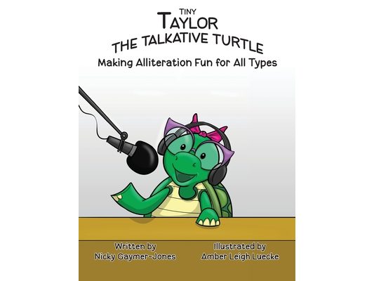 Tiny Taylor the Talkative Turtle: Books for Early Readers, Making Alliteration Fun!
