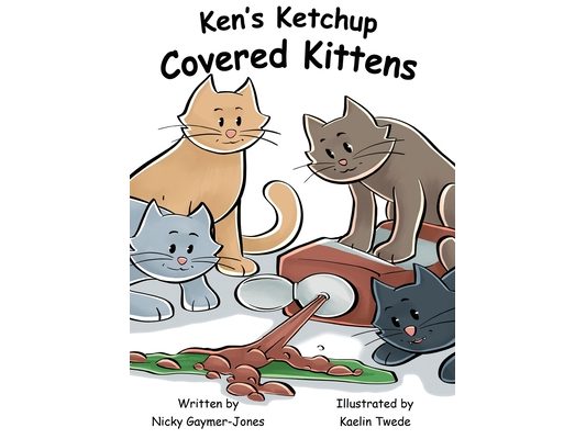 Ken's Ketchup Covered Kittens: Books for Early Readers, Making Alliteration Fun!
