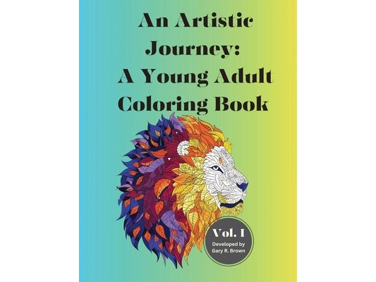 An Artistic Journey: A Young Adult Coloring Book Volume I