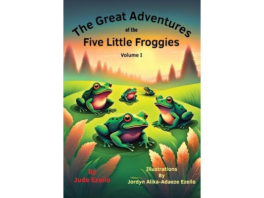 The Great Adventures of the Five Little Froggies Volume I