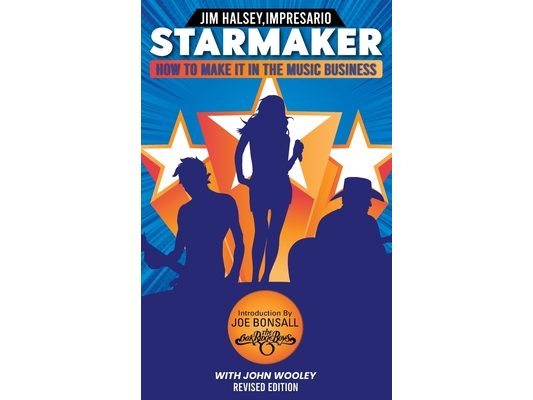 Starmaker: HOW TO MAKE IT IN THE MUSIC BUSINESS: HOW TO MAKE IT IN THE MUSIC BUSINESS 2nd Edition