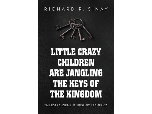 Little Crazy Children are Jangling the Keys of the Kingdom: The Estrangement Epidemic in America