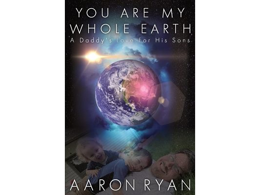 You are my whole Earth: A Daddy's love for his Sons