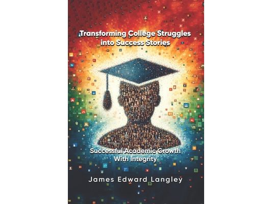 Transforming College Struggles into Success Stories: Successful Academic Growth with Integrity