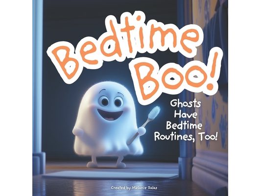 Bedtime Boo! Ghost Have Bedtime Routines, Too!: Halloween Bedtime Story