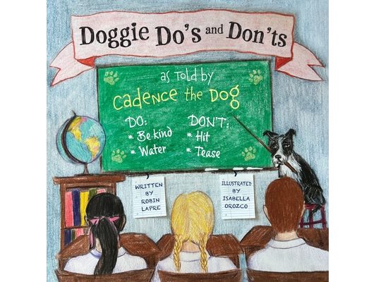 Doggie Do's and Don'ts as Told by Cadence the Dog