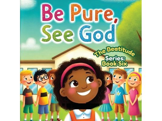 Be Pure, See God; The Beatitudes Series: Book 6