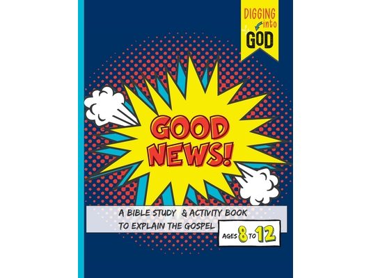 Good News!: A Bible Study & Activity Book to Explain the Gospel for Kids Ages 8-12