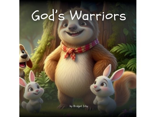 God's Warriors with Wiggles the Sloth: Helping Little Hearts Learn Courage and Stand Up for What Is Right