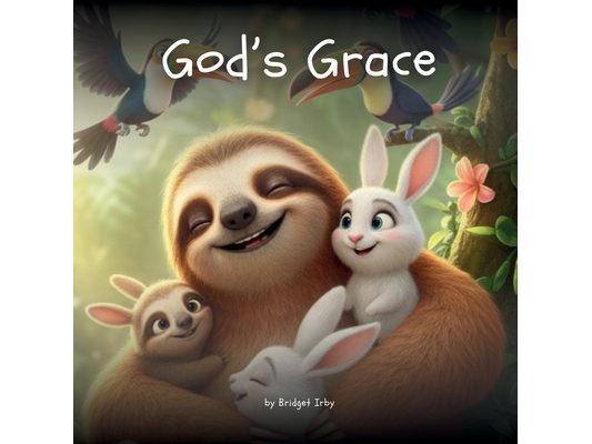 God's Grace with Wiggles the Sloth: Helping Little Hearts Learn Forgiveness, Mercy, and Second Chances