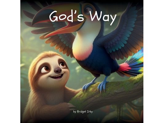 God's Way with Wiggles the Sloth: Helping Little Hearts Learn How to Walk in Faith Every Day