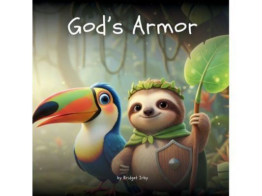 God's Armor with Wiggles the Sloth: Helping Little Hearts Feel Safe, Brave, and Protected