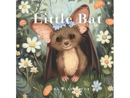 Little Bat: Educational Children's Picture Book About Bats Filled With Real Photos, Art, & Bat Facts