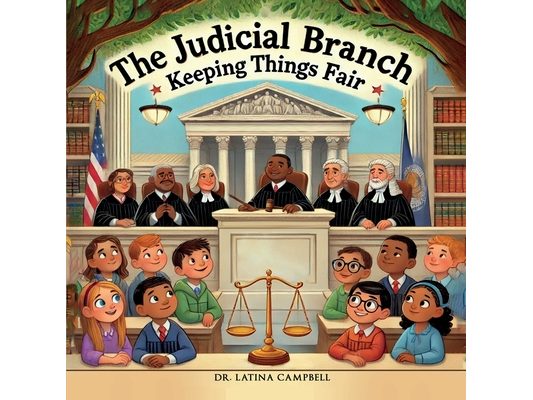 The Judicial Branch: Keeping Things Fair
