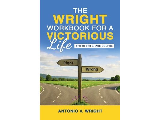 The Wright Workbook for a Victorious Life: 5th to 8th Grade Course