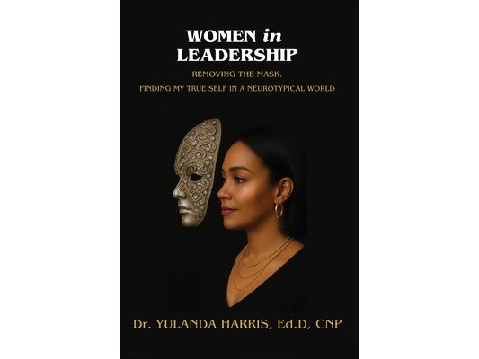 Women in Leadership: Removing the Mask: Finding My True Self in a Neurotypical World