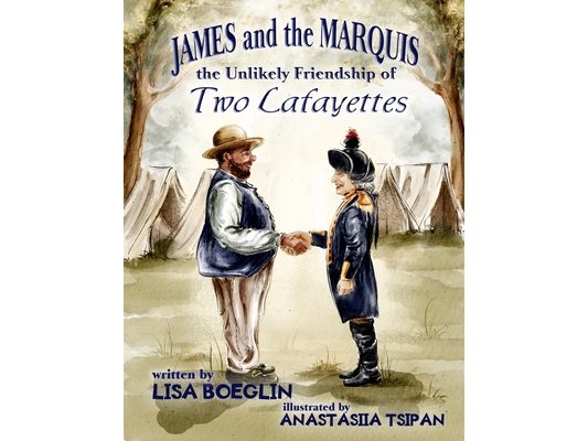 James and the Marquis: the Unlikely Friendship of Two Lafayettes