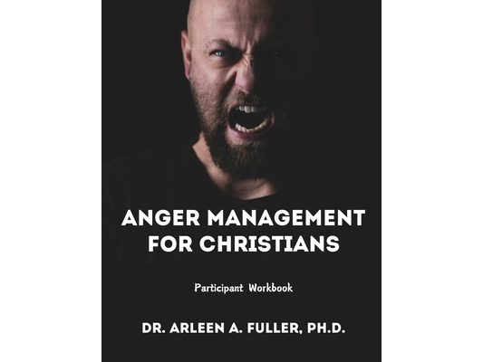 Anger Management for Christians Participant Workbook: A Faith-Based Guide to Understanding and Overcoming Anger through Biblical Principles