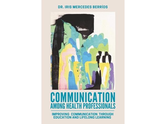 Communication Among Health Professionals: Improving Communication Through Education and Lifelong Learning