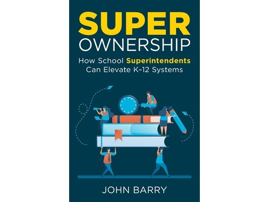 Super Ownership: How Superintendents Can Elevate K-12 Systems