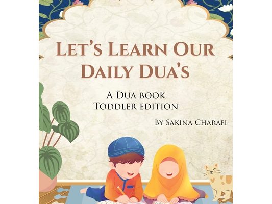 Let's Learn Our Daily Dua's: A Dua Book Toddler Edition
