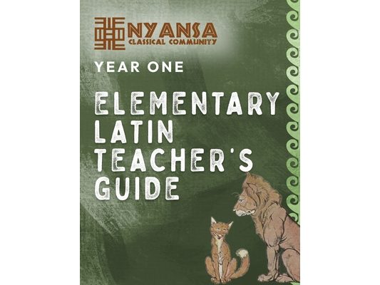 Nyansa Classical Community Year One Elementary Latin Teacher's Guide
