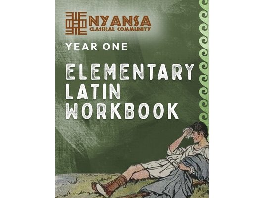 Nyansa Classical Community Year One Elementary Latin Workbook