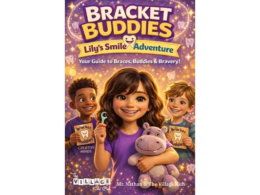 Bracket Buddies: Lily's Smile Adventure: Your Guide to Braces, Buddies and Bravery!