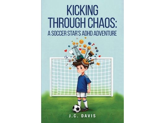 Kicking Through Chaos: A Soccer Star's ADHD Adventure