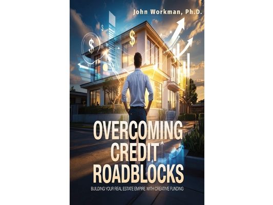 Overcoming Credit Roadblocks: Building Your Real Estate Empire with Creative Funding.