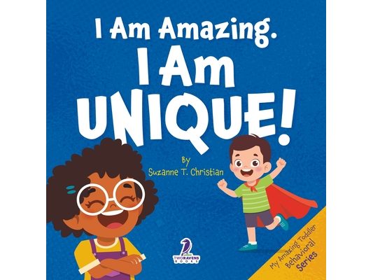 I Am Amazing, I Am Unique: Confidence and Self-Acceptance Affirmations for Toddlers (Ages 2-4)