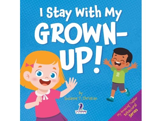 I Stay With My Grown-Up!: Gentle Affirmations About Safety and Strangers