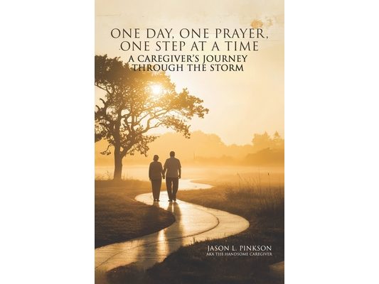 One Day, One Prayer, One Step at a Time: A Caregiver's Journey Through the Storm