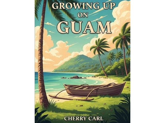 Growing Up on Guam: Childhood Memories of Living on Guam