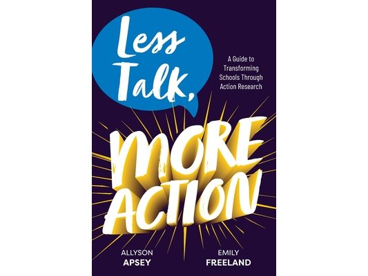 Less Talk, More Action: A Guide to Transforming Schools Through Action Research